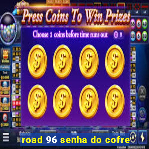 road 96 senha do cofre